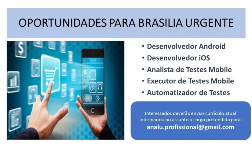 [ClubInfoBSB] Oportunidades Urgente Brasilia  – Sistemas Mobile – analu.profissional@gmail.com