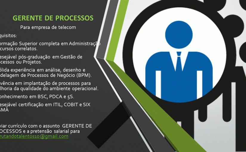 [Grupo Empregos em Brasília] Vaga: GERENTE DE PROCESSOS – 22/05/17