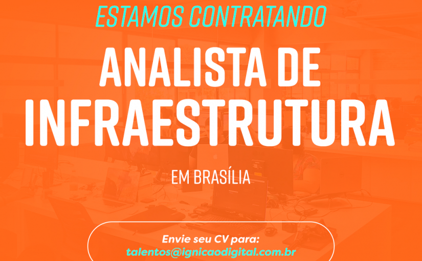 [ClubInfoBSB] [Ignição Digital] Analista de Infraestrutura